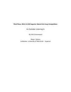 Third Place, [removed]UW-Superior Liberal Arts Essay Competition:  An Outsider Listening In By Kelci Greenwood Major: History Institution: University of Wisconsin – Superior