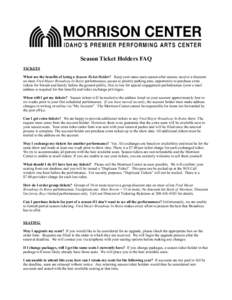 Season Ticket Holders FAQ TICKETS What are the benefits of being a Season Ticket Holder? Keep your same seats season after season, receive a discount on most Fred Meyer Broadway In Boise performances, access to priority 