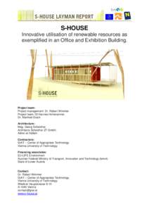 S-HOUSE Innovative utilisation of renewable resources as exemplified in an Office and Exhibition Building. Project team: Project management: Dr. Robert Wimmer