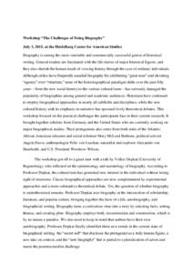 Workshop “The Challenges of Doing Biography” July 3, 2015, at the Heidelberg Center for American Studies Biography is among the most venerable and commercially successful genres of historical writing. General readers