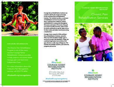 Courage kenny rehabilitation institute™ Courage Kenny Rehabilitation Institute was created in 2013 by the merger of Courage Center and Sister Kenny Rehabilitation Institute. The Institute provides a continuum