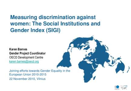 Measuring discrimination against women: The Social Institutions and Gender Index (SIGI) Karen Barnes Gender Project Coordinator