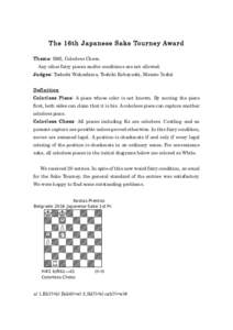 The 16th Japanese Sake Tourney Award Theme: H#2, Colorless Chess. 	
  Any other fairy pieces and/or conditions are not allowed. Judges: Tadashi Wakashima, Toshiki Kobayashi, Masato Yoshii Definition Colorless Piece: A pi