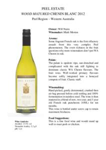 PEEL ESTATE WOOD MATURED CHENIN BLANC 2012 Peel Region – Western Australia Owner: Will Nairn Winemaker: Mark Morton Aroma: