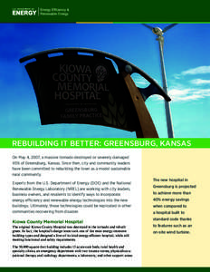 REBUILDING IT BETTER: GREENSBURG, KANSAS On May 4, 2007, a massive tornado destroyed or severely damaged 95% of Greensburg, Kansas. Since then, city and community leaders have been committed to rebuilding the town as a m