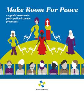 Make Room For Peace – a guide to women’s participation in peace processes  Editor and author: Isabelle Nilsson, The Kvinna till Kvinna Foundation