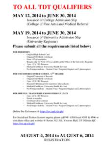 TO ALL TDT QUALIFIERS MAY 12, 2014 to JUNE 30, 2014 Issuance of College Admission Slip (College of Fine Arts) and Medical Referral  MAY 19, 2014 to JUNE 30, 2014