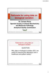 [removed]Rationale for using data on biological variation Dr. Carmen Ricós Spanish Society of Clinical Biochemistry