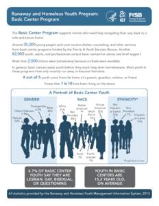 Runaway and Homeless Youth Program: Basic Center Program The Basic Center Program supports minors who need help navigating their way back to a safe and secure home. Around 35,000 young people each year receive shelter, c