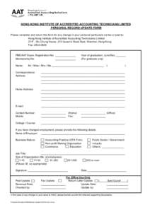 HONG KONG INSTITUTE OF ACCREDITED ACCOUNTING TECHNICIANS LIMITED PERSONAL RECORD UPDATE FORM Please complete and return this form for any change in your personal particulars via fax or post to: Hong Kong Institute of Acc