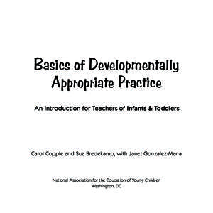 Basics of Developmentally Appropriate Practice An Introduction for Teachers of Infants & Toddlers Carol Copple and Sue Bredekamp, with Janet Gonzalez-Mena