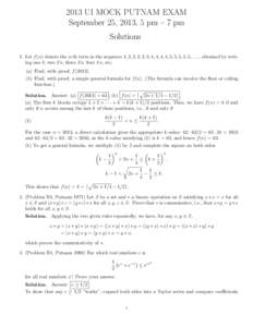 2013 UI MOCK PUTNAM EXAM September 25, 2013, 5 pm – 7 pm Solutions 1. Let f (n) denote the n-th term in the sequence 1, 2, 2, 3, 3, 3, 4, 4, 4, 4, 5, 5, 5, 5, 5, . . . , obtained by writing one 1, two 2’s, three 3’