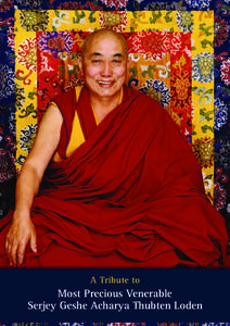 A Tribute to  Most Precious Venerable Serjey Geshe Acharya Thubten Loden  Most Precious Venerable Serjey