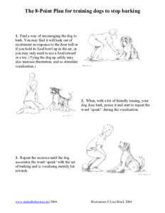 The 8-Point Plan for training dogs to stop barking  1. Find a way of encouraging the dog to bark. You may find it will bark out of excitement in response to the door bell or if you hold its food bowl up in the air, or