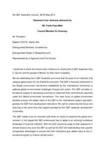 5th GEF Assembly, Cancun, 28-29 May 2014 Statement from Germany delivered by Mr. Frank Fass-Metz Council Member for Germany Mr. President, Madam CEO Dr. Naoko Ishii,