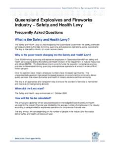 Queensland Explosives and Fireworks Industry – Safety and Health Levy Frequently Asked Questions What is the Safety and Health Levy? The Safety and Health Levy is a fee charged by the Queensland Government for safety a