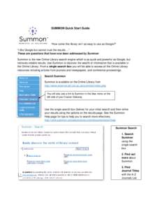 SUMMON Quick Start Guide  “How come this library isn’t as easy to use as Google?” “I like Google but cannot trust the results….” These are questions that have now been addressed by Summon Summon is the new On