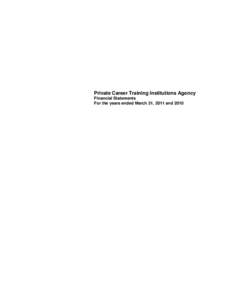 Private Career Training Institutions Agency Financial Statements For the years ended March 31, 2011 and 2010 Private Career Training Institutions Agency Financial Statements