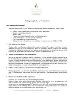 Getting ready for the survivor testimony Who is a Holocaust survivor? The Jews who survived the Nazi persecution went through different experiences. Some of them;   