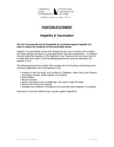 POSITION STATEMENT  Hepatitis A Vaccination The CLF recommends that all Canadians be vaccinated against hepatitis A in order to reduce the incidence of this preventable illness. Hepatitis A is a potentially serious liver