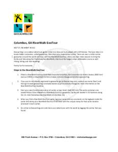 Columbus, GA RiverWalk GeoTour N32° [removed]W084° [removed]Geocaching is an outdoor adventure game similar to a treasure hunt played with a GPS device. The basic idea is to locate hidden containers, called geocaches, then
