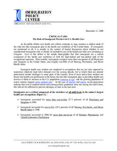 December 11, 2009  CRITICAL CARE: The Role of Immigrant Workers in U.S. Health Care As the public debate over health care reform continues to rage, mention is seldom made of the vital role that immigrants play in the hea