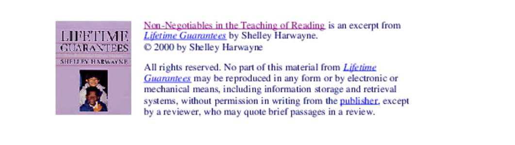 Non-Negotiables in the Teaching of Reading is an excerpt from Lifetime Guarantees by Shelley Harwayne. © 2000 by Shelley Harwayne All rights reserved. No part of this material from Lifetime Guarantees may be reproduced 