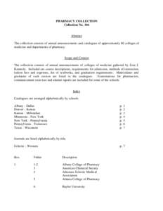 PHARMACY COLLECTION Collection No. 104 Abstract The collection consists of annual announcements and catalogues of approximately 80 colleges of medicine and departments of pharmacy.