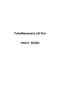 TotalRecovery 10 Pro Users’ Guide Contents Copyright Notice..................................................................................................................................... 4 Software License Agree