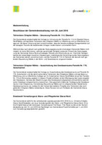 Medienmitteilung  Beschlüsse der Gemeinderatssitzung vom 30. Juni 2016 Teilrevision Ortsplan Näfels – Umzonung Parzelle Nr. 114, Oberdorf Der Gemeinderat verabschiedet die Vorlage zur Umzonung der Parzelle Nr. 114 im