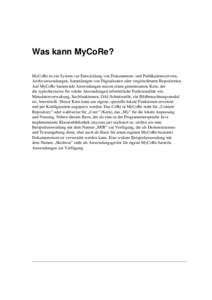 Was kann MyCoRe? MyCoRe ist ein System zur Entwicklung von Dokumenten- und Publikationsservern, Archivanwendungen, Sammlungen von Digitalisaten oder vergleichbaren Repositorien. Auf MyCoRe basierende Anwendungen nutzen e