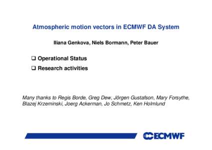 Atmospheric motion vectors in ECMWF DA System Iliana Genkova, Niels Bormann, Peter Bauer  Operational Status  Research activities