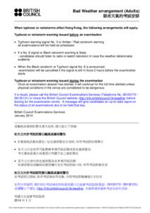 Bad Weather arrangement (Adults) 惡劣天氣的考試安排 When typhoon or rainstorms affect Hong Kong, the following arrangements will apply: Typhoon or rainstorm warning issued before an examination  Typhoon warni
