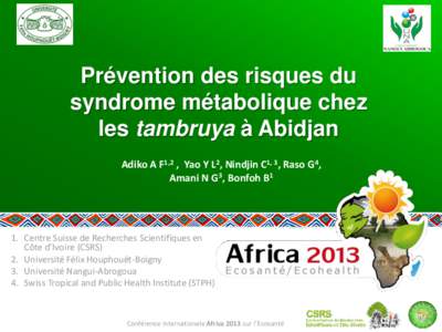 Prévention des risques du syndrome métabolique chez les tambruya à Abidjan Adiko A F1,2 , Yao Y L2, Nindjin C1, 3, Raso G4, Amani N G3, Bonfoh B1