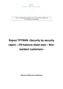 In case of discrepancies between the French and the English text, the French text shall prevail Report TPTBHN «Security by security report – Off-balance sheet data – Nonresident customers»