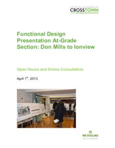 Functional Design Presentation At-Grade Section: Don Mills to Ionview Open House and Online Consultation April 1st, 2013