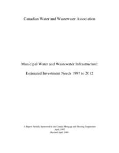 Canadian Water and Wastewater Association  Municipal Water and Wastewater Infrastructure: Estimated Investment Needs 1997 toA Report Partially Sponsored by the Canada Mortgage and Housing Corporation