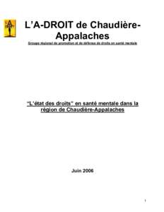 L’A-DROIT de ChaudièreAppalaches Groupe régional de promotion et de défense de droits en santé mentale “L’état des droits” en santé mentale dans la région de Chaudière-Appalaches