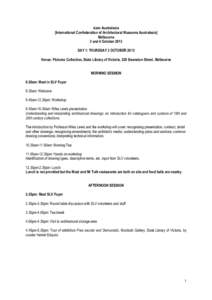 icam Australasia [International Confederation of Architectural Museums Australasia] Melbourne 3 and 4 October 2013 DAY 1: THURSDAY 3 OCTOBER 2013 Venue: Pictures Collection, State Library of Victoria, 328 Swanston Street