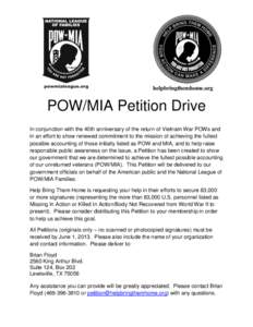 helpbringthemhome.org  POW/MIA Petition Drive In conjunction with the 40th anniversary of the return of Vietnam War POWs and in an effort to show renewed commitment to the mission of achieving the fullest possible accoun