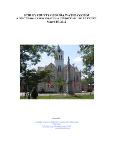 SCHLEY COUNTY GEORGIA WATER SYSTEM A DISCUSSION CONCERNING A SHORTFALL OF REVENUE March 15, 2012 Prepared by: GEORGIA RURAL COMMUNITY ASSISTANCE PROGRAM