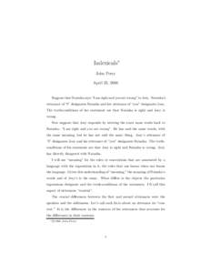 Indexicals∗ John Perry April 23, 2000 Suppose that Natasha says “I am right and you are wrong” to Joey. Natasha’s utterance of “I” designates Natasha and her utterance of “you” designates Joey.