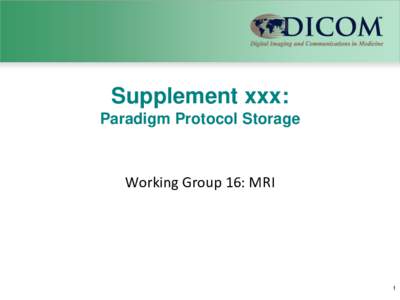 Supplement xxx: Paradigm Protocol Storage Working Group 16: MRI  1