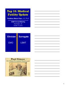 Top 10: Medical Futility Update Thaddeus Mason Pope, J.D., Ph.D. ASBH Annual Meeting Washington, DC October 18, 2012