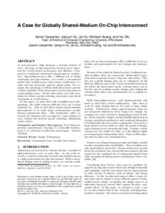 A Case for Globally Shared-Medium On-Chip Interconnect  ∗ Aaron Carpenter, Jianyun Hu, Jie Xu, Michael Huang, and Hui Wu Dept. of Electrical & Computer Engineering, University of Rochester