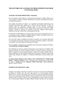 TRAYECTORIA DE AZAHARA ESCOBAR, DOMINGO ESCOBAR Y SANTIAGO BÁEZ AZAHARA ESCOBAR HERNÁNDEZ (violonchelo) Nace en Córdoba en[removed]Obtuvo el título profesional de piano en 2002 en Huelva y el de violonchelo en 2006 en 