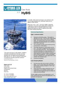 Case Study  HyBIS A versatile, highly robust and easy-to-use vehicle for seafloor surveys, sampling and underwater tasks down to depths of 6000 metres. Measuring 1.5m x 1.4m x 1.8m high, HyBIS is designed