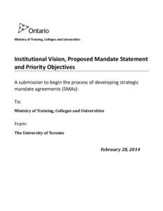 Ministry of Training, Colleges and Universities  Institutional Vision, Proposed Mandate Statement and Priority Objectives A submission to begin the process of developing strategic mandate agreements (SMAs):