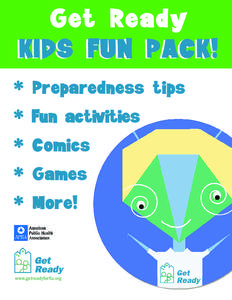 Get Ready KIDS FUN PACK! * Preparedness tips * Fun activities * Comics * Games