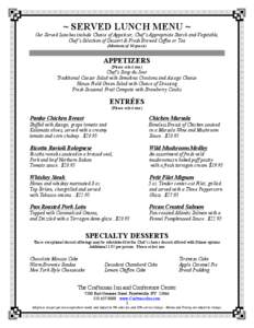 ~ SERVED LUNCH MENU ~ Our Served Lunches include Choice of Appetizer, Chef’s Appropriate Starch and Vegetable, Chef’s Selection of Dessert & Fresh Brewed Coffee or Tea (Minimum of 30 guests)  APPETIZERS